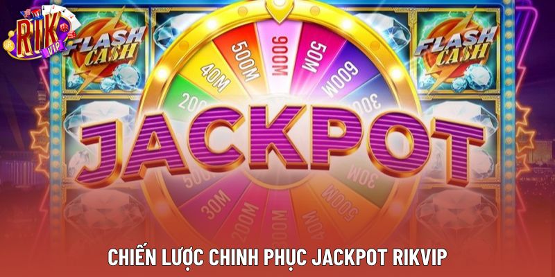 Chiến lược chinh phục Jackpot Rikvip Chiến lược chinh phục Jackpot Rikvip