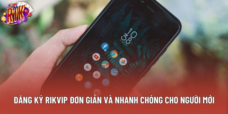Đăng Ký Rikvip Đơn Giản Và Nhanh Chóng Cho Người Mới