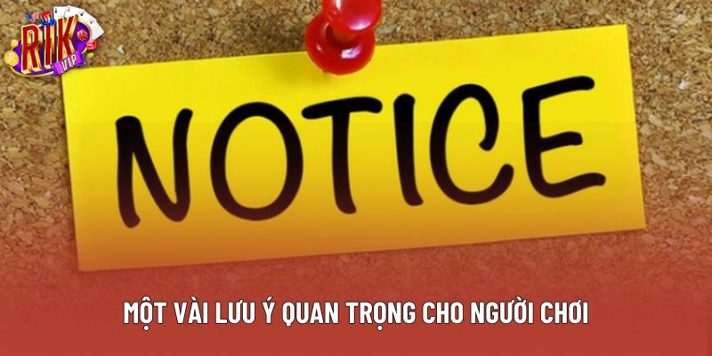 Một vài lưu ý quan trọng cho người chơi