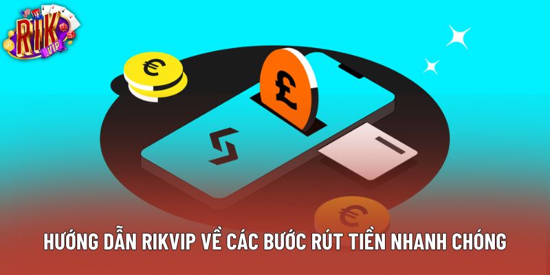 Hướng dẫn Rikvip về các bước rút tiền nhanh chóng Hướng dẫn Rikvip về các bước rút tiền nhanh chóng