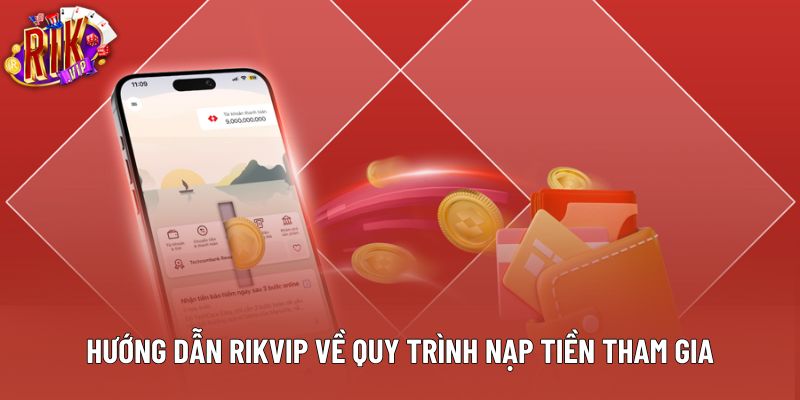 Hướng dẫn Rikvip về quy trình nạp tiền tham gia Hướng dẫn Rikvip về quy trình nạp tiền tham gia