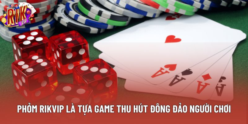 Phỏm rikvip là tựa game thu hút đông đảo người chơi Phỏm rikvip là tựa game thu hút đông đảo người chơi