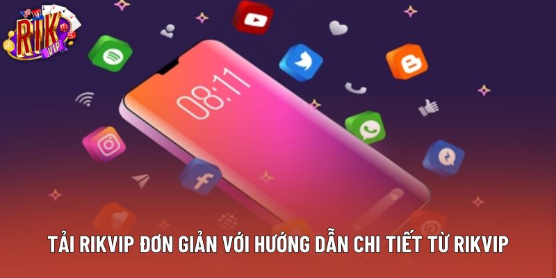 Tải Rikvip Đơn Giản Với Hướng Dẫn Chi Tiết Từ Rikvip