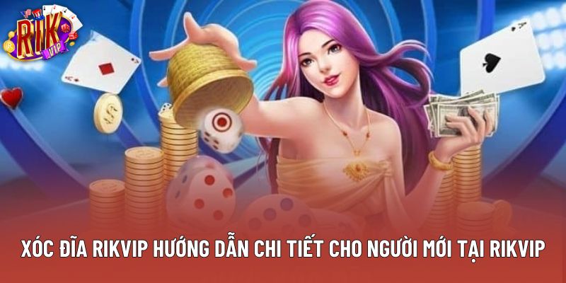 Xóc Đĩa Rikvip Hướng Dẫn Chi Tiết Cho Người Mới Tại Rikvip